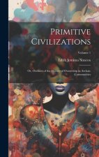 Primitive Civilizations: Or, Outlines of the History of Ownership in Archaic Communities; Volume 1