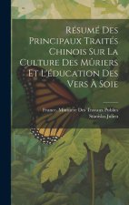 Résumé Des Principaux Traités Chinois Sur La Culture Des M?riers Et L'éducation Des Vers ? Soie