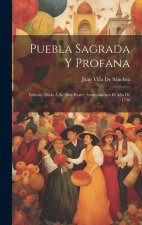 Puebla Sagrada Y Profana: Informe Dado Á Su Muy Ilustre Ayuntamiento El A?o De 1746