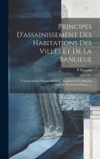 Principes D'assainissement Des Habitations Des Villes Et De La Banlieue: Travaux Divers D'assainissement. Epuration Et Utilisation Agricole Des Eaux D