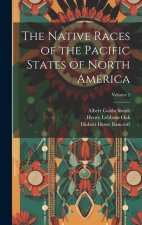 The Native Races of the Pacific States of North America; Volume 5