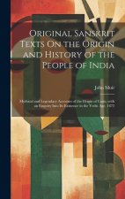 Original Sanskrit Texts On the Origin and History of the People of India: Mythical and Legendary Accounts of the Origin of Caste, with an Enquiry Into