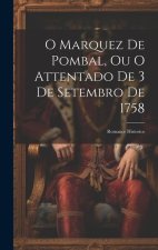 O Marquez De Pombal, Ou O Attentado De 3 De Setembro De 1758: Romance Historico