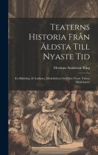 Teaterns Historia Fr?n Äldsta Till Nyaste Tid: En Skildring Af Antikens, Medeltidens Och Den Nyare Tidens Sk?debanor