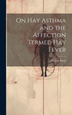 On Hay Asthma and the Affection Termed Hay Fever