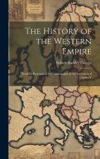 The History of the Western Empire: From Its Restoration by Charlemagne to the Accession of Charles V