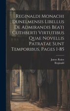 Reginaldi Monachi Dunelmensis Libellus De Admirandis Beati Cuthberti Virtutibus Quae Novellis Patratae Sunt Temporibus, Pages 1-85