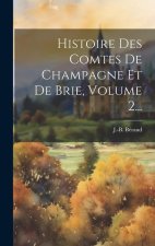 Histoire Des Comtes De Champagne Et De Brie, Volume 2...