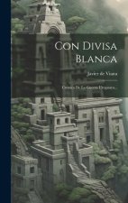 Con Divisa Blanca: Cronica De La Guerra Uruguaya...