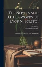 The Novels And Other Works Of Lyof N. Tolsto?: The Death Of Ivan Ilyitch, And Other Stories