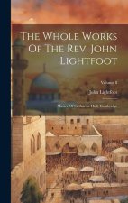 The Whole Works Of The Rev. John Lightfoot: Master Of Catharine Hall, Cambridge; Volume 8