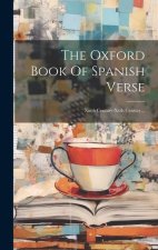 The Oxford Book Of Spanish Verse: Xiiith Century-xxth Century...