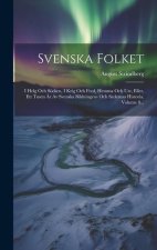 Svenska Folket: I Helg Och Söcken, I Krig Och Fred, Hemma Och Ute, Eller, Ett Tusen ?r Av Svenska Bildningens Och Sedernas Historia, V
