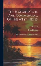 The History, Civil And Commercial, Of The West Indies: With A Continuation To The Present Time; Volume 2