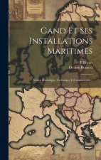 Gand Et Ses Installations Maritimes: Notice Historique, Technique & Commerciale...