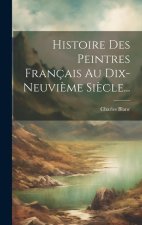 Histoire Des Peintres Français Au Dix-neuvi?me Si?cle...