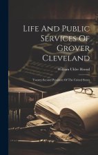 Life And Public Services Of Grover Cleveland: Twenty-second President Of The United States