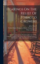 Hearings On The Relief Of Tobacco Growers: Before A Subcommittee On Internal Revenue Of The Committee On Ways And Means, House Of Representatives, 58t
