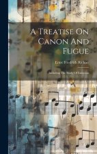 A Treatise On Canon And Fugue: Including The Study Of Imitation