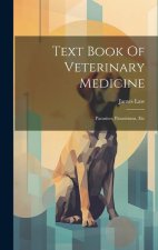 Text Book Of Veterinary Medicine: Parasites, Parasitisms, Etc