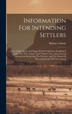 Information For Intending Settlers: With A Description And Maps Of The Settlements Established Under The 