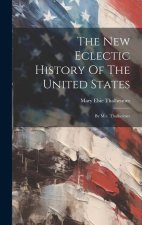 The New Eclectic History Of The United States: By M.e. Thalheimer