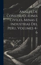 Anales De Construcciones Civiles, Minas E Industrias Del Peru, Volumes 4-6