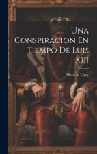 Una Conspiracion En Tiempo De Luis Xiii