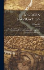 Modern Navigation: A Text-book Of Navigation And Nautical Astronomy Suitable For The Examinations Of The Royal Navy And The Board Of Educ