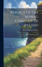 Reports Of The Mining Company Of Ireland: From April, 1824 To December, 1854