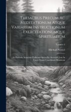 Thesaurus Precum Ac Meditationum Atque Variarum Instructionum Exercitationumque Spiritualium: Ex Probatis Autoribus Collectus Opera Pp. Societatis Jes
