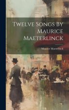 Twelve Songs By Maurice Maeterlinck