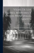 Vidas De Los Padres, Martires Y Otros Principales Santos: Deducidas De Monumentos Originales ...