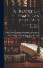 A Treatise On American Advocacy: Based Upon The Standard English Treatise, Entitled Hints On Advocacy, By Richard Harris. All New Matter Added Being S