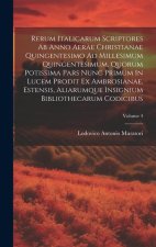 Rerum Italicarum Scriptores Ab Anno Aerae Christianae Quingentesimo Ad Millesimum Quingentesimum, Quorum Potissima Pars Nunc Primum In Lucem Prodit Ex