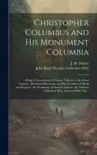 Christopher Columbus and His Monument Columbia: Being a Concordance of Choice Tributes to the Great Genoese, His Grand Discovery, and His Greatness of