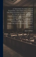 A Treatise on the Law of Pleading and Practice Under the Procedural Codes Adopted to Use in Alaska, Arizona, California, Colorado, Hawaii, Idaho, Kans