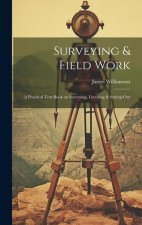 Surveying & Field Work: A Practical Text-book on Surveying, Levelling & Setting-out
