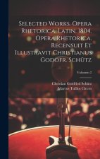 Selected works. Opera rhetorica. Latin. 1804. Opera rhetorica. Recensuit et illustravit Christianus Godofr. Schütz; Volumen 2