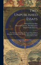Two Unpublished Essays: The Character of Socrates, The Present State of Ethical Philosophy; by Ralph Waldo Emerson, With an Introduction by Ed