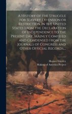 A History of the Struggle for Slavery Extension or Restriction in the United States [electronic Resource] From the Declaration of Independence to the