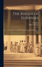 The Rhesus of Euripides; Translated Into English Rhyming Verse, With Explanatory Notes