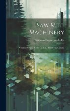 Saw Mill Machinery [microform]: Waterous Engine Works Co. Ltd., Brantford, Canada