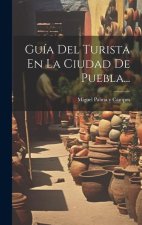 Guía Del Turista En La Ciudad De Puebla...
