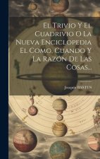 El Trivio Y El Cuadrivio O La Nueva Enciclopedia El Como, Cuando Y La Razón De Las Cosas...