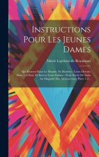 Instructions Pour Les Jeunes Dames: Qui Entrent Dans Le Monde, Se Marient: Leurs Devoirs Dans Cet État, Et Envers Leurs Enfans: Pour Servir De Suite A