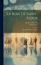 La Rose De Saint-flour: Opérette-bouffe En Un Acte...