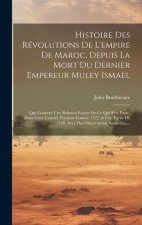 Histoire Des Révolutions De L'empire De Maroc, Depuis La Mort Du Dernier Empereur Muley Ismael: Qui Contient Une Relation Exacte De Ce Qui S'est Passé