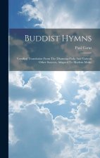 Buddist Hymns: Versified Translation From The Dhamma-pada And Various Other Sources, Adapted To Modern Music