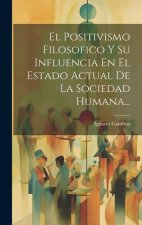 El Positivismo Filosofico Y Su Influencia En El Estado Actual De La Sociedad Humana...